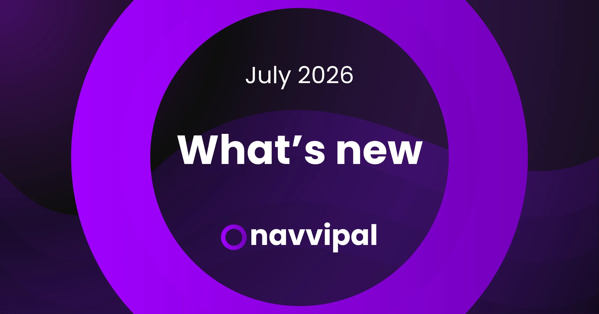What's New at NavviPal: July 2026